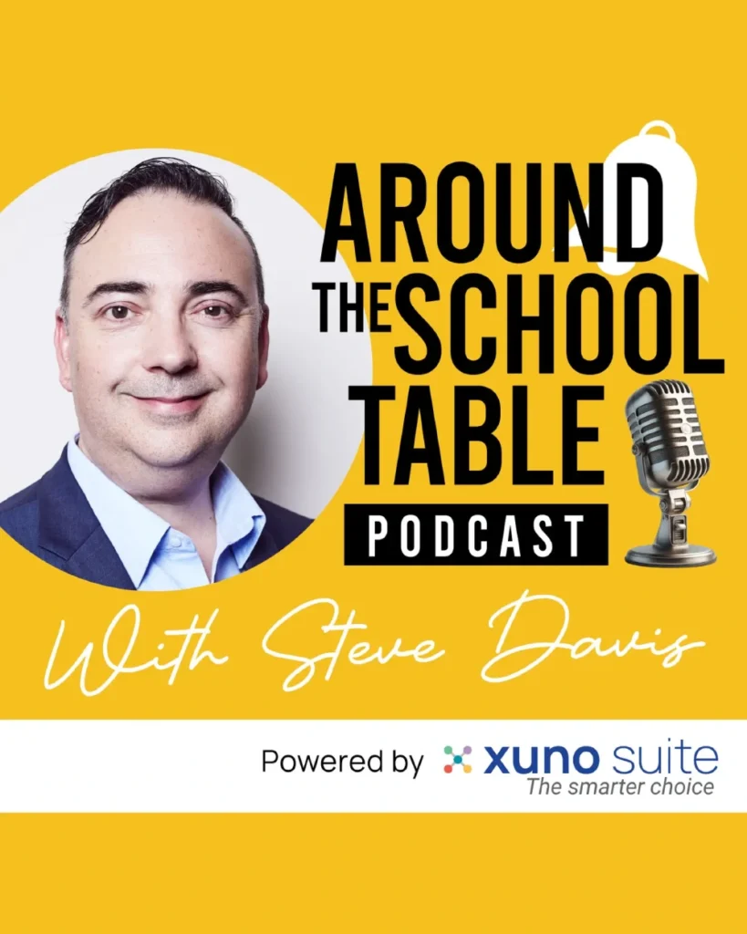Around The School Table Podcast, powered by Xuno Suite and hosted by Steve Davis