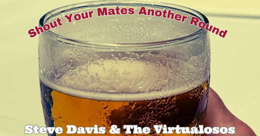 Shout Your Mates Another Round, a song about the loss of the West End Brewery in Adelaide, by Steve Davis & The Virtualosos